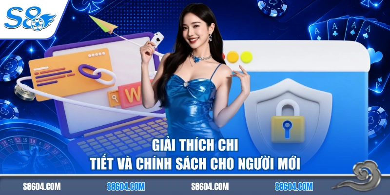 Giải thích chi tiết và chính sách cho người mới